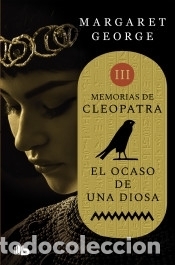 Libros: El ocaso de una diosa (Memorias de Cleopatra 3) - George, Margaret