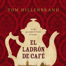 Libros: NARRATIVA. HISTORIA. EL LADRÓN DE CAFÉ - TOM HILLENBRAND (CARTONÉ). Lote 214502383