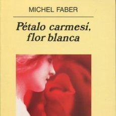 Libros: PÉTALO CARMESÍ, FLOR BLANCA - MICHEL FABER, EDITORIAL ANAGRAMA 2004. NUEVO A ESTRENAR.. Lote 311095553