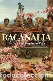 Libros: Bacanalia - Fern&aacute;ndez Vega, Pedro &Aacute;ngel