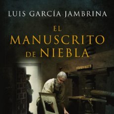 Libros: EL MANUSCRITO DE NIEBLA. LUIS GARCÍA JAMBRINA. -NUEVO. Lote 311942023