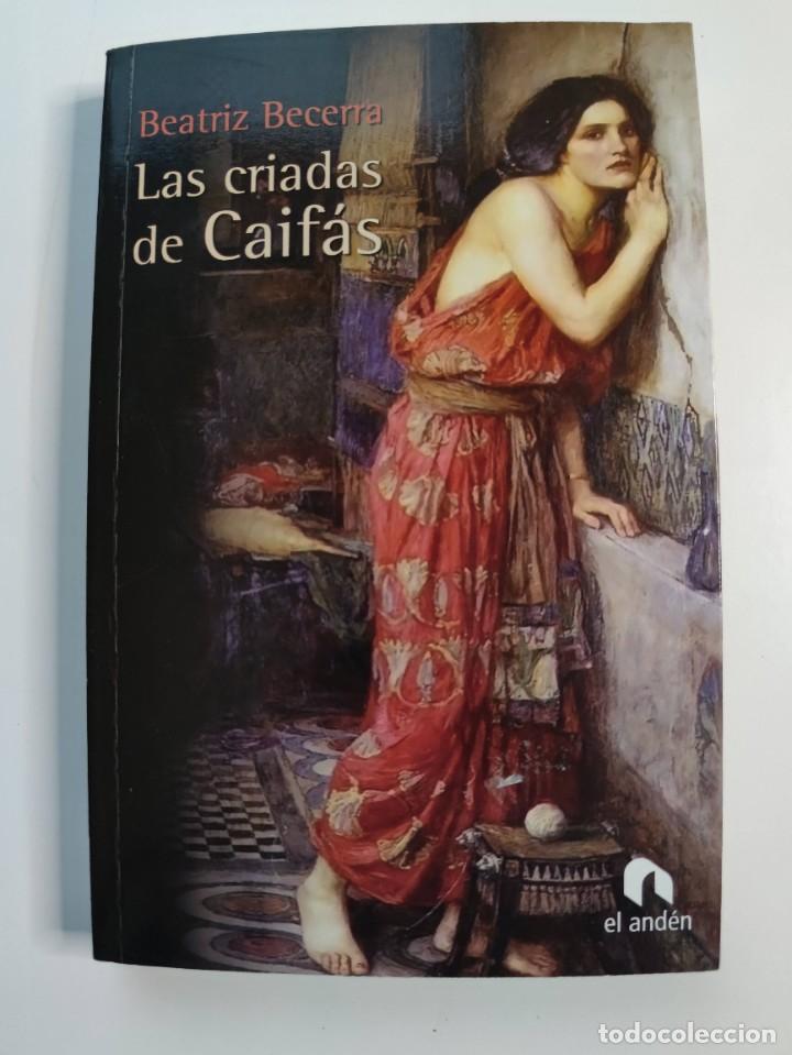 Libros: Libro LAS CRIADAS DE CAIFAS(BEATRIZ BECERRA)2008 - Foto 1