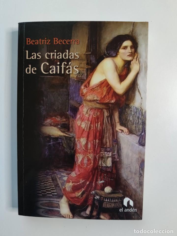 Libros: Libro LAS CRIADAS DE CAIFAS(BEATRIZ BECERRA)2008 - Foto 3
