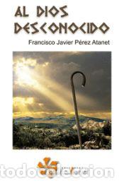 Libros: Al Dios desconocido - P&eacute;rez Atanet, Francisco Javier