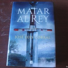 Libros: JOSE LUIS CORRAL MATAR AL REY ED.B NOVELA HISTORICA NUEVO. Lote 365143346