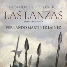 Libros: LA SENDA DE LOS TERCIOS. LAS LANZAS - MARTÍNEZ LAÍNEZ, FERNANDO. Lote 365783356