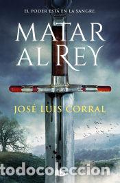 Libros: Matar al rey - Corral, Jos&eacute; Luis - Foto 1