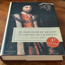 Libros: YO, FERNANDO DE ARAGÓN, EL ÚNICO REY DE LAS ESPAÑAS. MANUEL AYLLÓN.