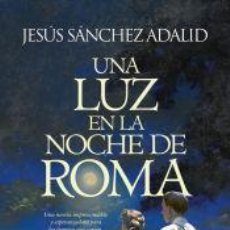 Libros: UNA LUZ EN LA NOCHE DE ROMA - SÁNCHEZ ADALID, JESÚS