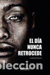 Libros: El d&iacute;a nunca retrocede - BAEZA, LORENA - Foto 1