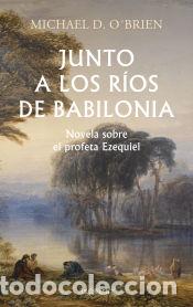 Libros: Junto a los r&iacute;os de Babilonia - OBrien, Michael D. - Foto 1