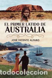 Livres: El primer latido de Australia - Jos&eacute; Vicente Alfaro