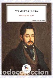 Libros: Yo mat&eacute; a Larra - Monz&oacute;, Roberto - Foto 1