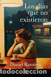Libros: Los d&iacute;as que no existieron - Ram&iacute;rez, Daniel - Foto 1