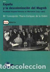 Libros: Espa&ntilde;a y la descolonizaci&oacute;n del Magreb : rivalidad hispano-francesa en Marruecos (1951-1961) -