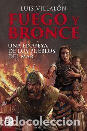 Libros: Fuego y bronce. Una epopeya de los pueblos del mar - Villal&oacute;n, Luis