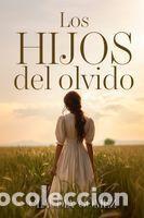 Libros: LOS HIJOS DEL OLVIDO - Novela hist&oacute;rica del siglo XX sobre las Amas de Cr&iacute;a: Los Hijos del Olvido: