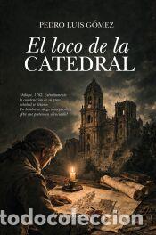 Libros: El loco de la catedral - G&oacute;mez Carmona, Pedro Luis