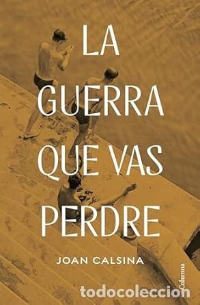 Libros: LA GUERRA QUE VAS PERDRE. Joan Calsina. Columna. 2024. Tapa dura