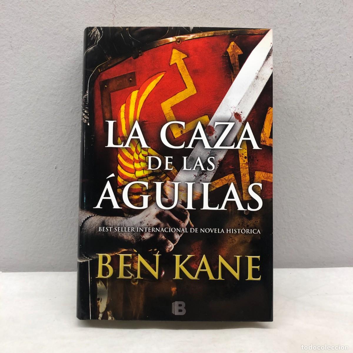 Libros: LA CAZA DE LAS &Aacute;GUILAS - BEN KANE - EDICIONES B - 2016 / 530
