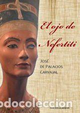Libros: El ojo de Nefertiti - de Palacios Carvajal, Jos&eacute;