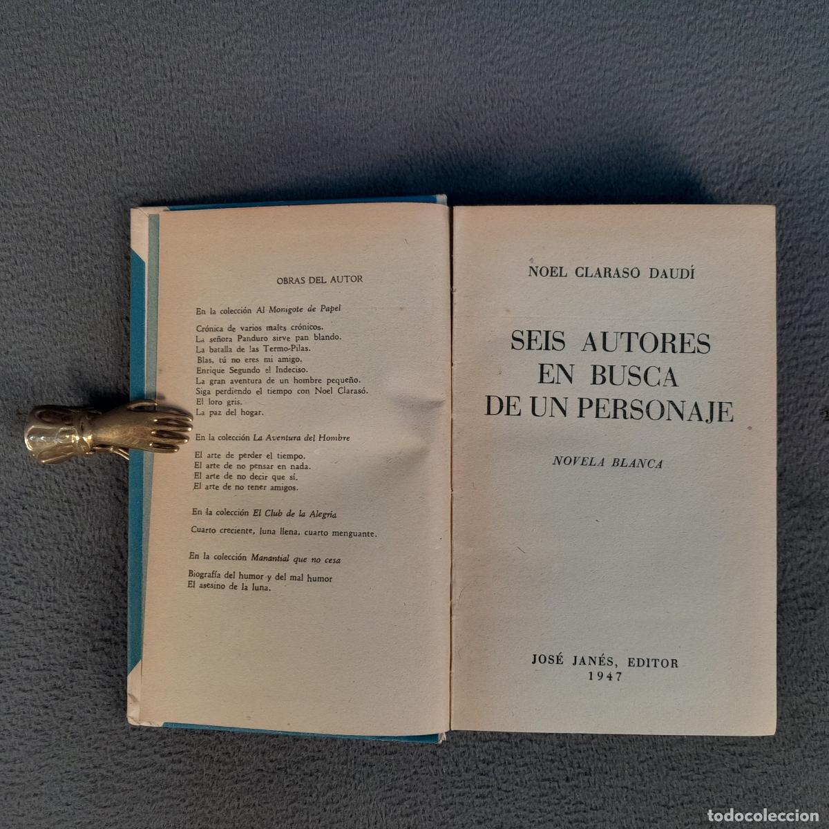 Libros: L-2426. SEIS AUTORES EN BUSCA DE UN PERSONAJE. NOEL CLARASO DAUD&Iacute;. JOS&Eacute; JAN&Eacute;S ED. 1947.