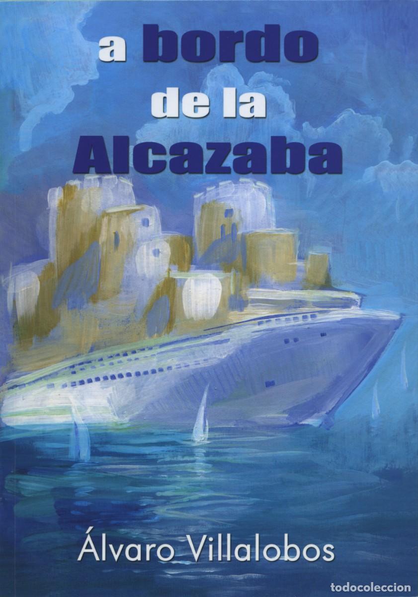 Libros: A BORDO DE LA ALCAZABA. Villalobos L&oacute;pez, &Aacute;lvaro. E.D. ARRAEZ EDITORES. ALMER&Iacute;A. 2014.