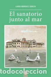 Libros: El sanatorio junto al mar - M&aacute;rquez Garc&iacute;a, Laura