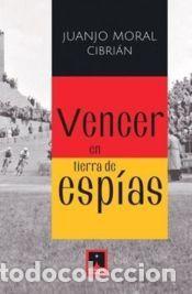 Libros: Vencer en tierra de esp&iacute;as - Moral Cibri&aacute;n, Juan Jos&eacute;