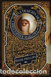 Libros: La traici&oacute;n de Christopher Marlowe - Phillips, Hesse