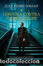 Libros: Conjura contra el rey Felipe - Cosano, Juan Pedro