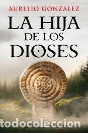 Libros: La hija de los dioses - Gonz&aacute;lez, Aurelio