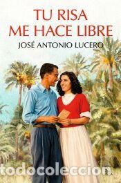 Libros: Tu risa me hace libre - Lucero, Jos&eacute; Antonio