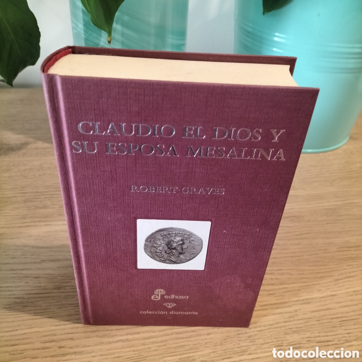 Libros: CLAUDIO EL DIOS Y SU ESPOSA MESALINA - ROBERT GRAVES - EDHASA
