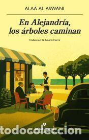 Libros: En Alejandr&iacute;a, los &aacute;rboles caminan - al Aswani, Alaa