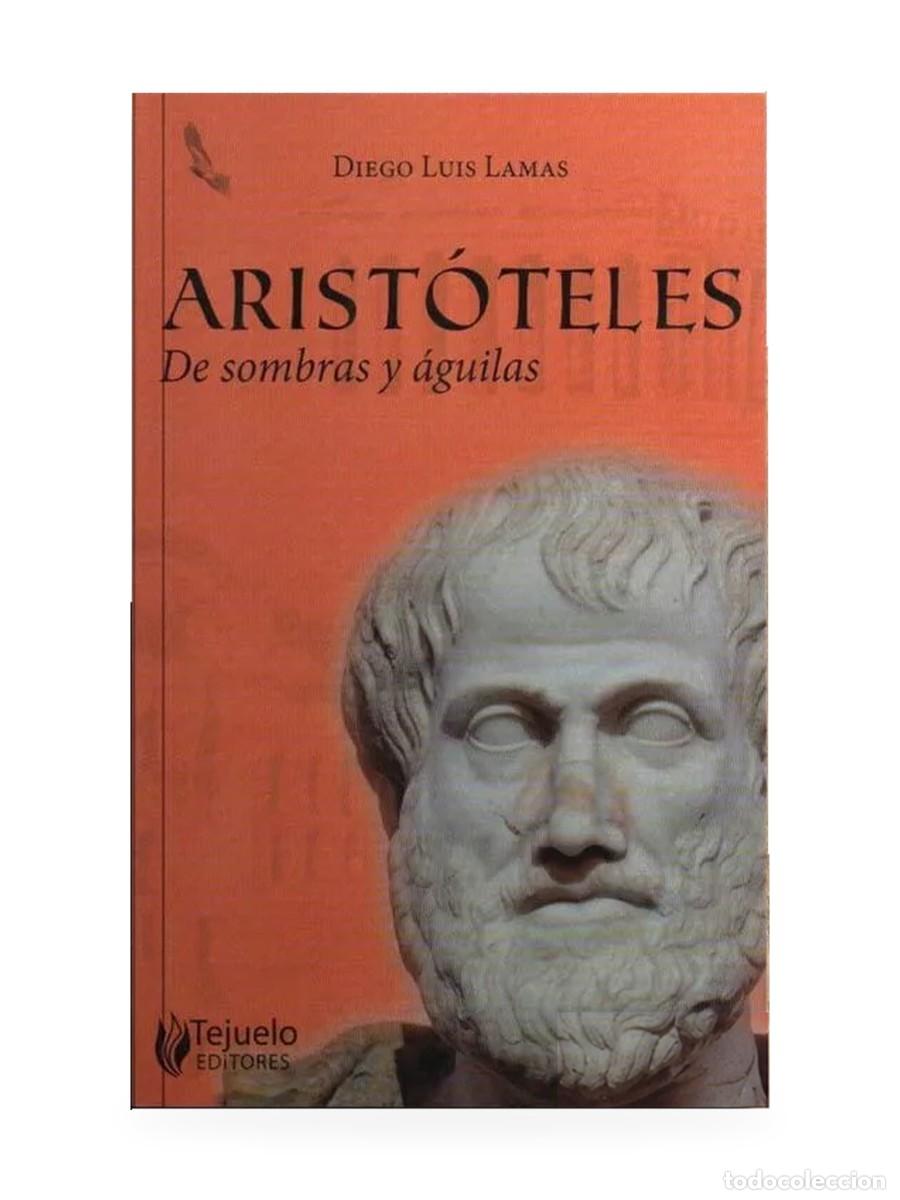 Libros: Arist&oacute;teles. De sombras y &aacute;guilas &mdash; Diego Luis Lamas &mdash; Tejuelo &mdash; LM