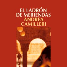 Libros: NARRATIVA. POLICIACA. EL LADRÓN DE MERIENDAS - ANDREA CAMILLERI. Lote 44313121