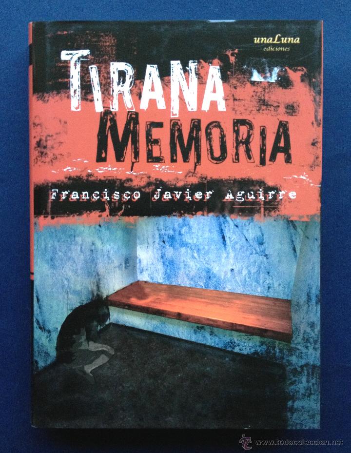 Libros: TIRANA MEMORIA - Francisco Javier Aguirre 2006 Ed Una Luna Tapa Dura con Sobrecubierta - Foto 1 - 48909188