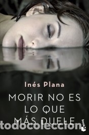Libri: Morir no es lo que m&aacute;s duele - Plana Gin&eacute;, In&eacute;s