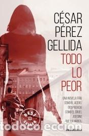 B&uuml;cher: Todo lo peor - P&eacute;rez Gellida, C&eacute;sar