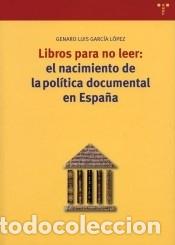 Livres: Libros para no leer: el nacimiento de la pol&iacute;tica documental en Espa&ntilde;a - Genaro Luis Garc&iacute;a L&oacute;pez