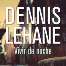 Libros: VIVIR DE NOCHE (DENNIS LEHANE). Lote 302242203