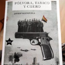 Libros: POLVORA, TABACO Y CUERO. JAVIER VALENZUELA (NOVELA POLICIACA EN LA GUERRA CIVIL ESPAÑOLA). Lote 365560346