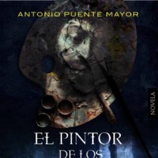 Libros: EL PINTOR DE LOS MUERTOS. ANTONIO PUENTE MAYOR.- NUEVO. Lote 339185728