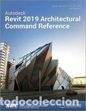 Libros: Autodesk Revit 2019 Architectural Command Reference - Hanson, Jeff - Foto 1