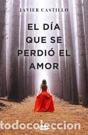 Libros: EL DIA QUE SE PERDIO EL AMOR - Javier Castillo