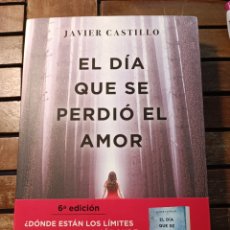Libros: EL DÍA QUE SE PERDIÓ EL AMOR JAVIER CASTILLO SUMA 2018. Lote 353258659