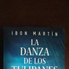 Libros: LA DANZA DE LOS TULIPANES. IBON MARTIN. ENVIO CERTIFICADO INCLUIDO. Lote 358351950