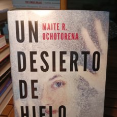 Libros: UN DESIERTO DE HIELO MAITE R. OCHOTORENA PLANETA. PRIMERA EDICIÓN FEBRERO 2023. Lote 394546249