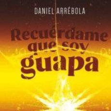 Libros: RECUÉRDAME QUE SOY GUAPA - ARRÉBOLA, DANIEL